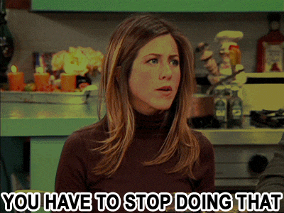 gif of Jennifer Anniston saying "you have to stop doing that"