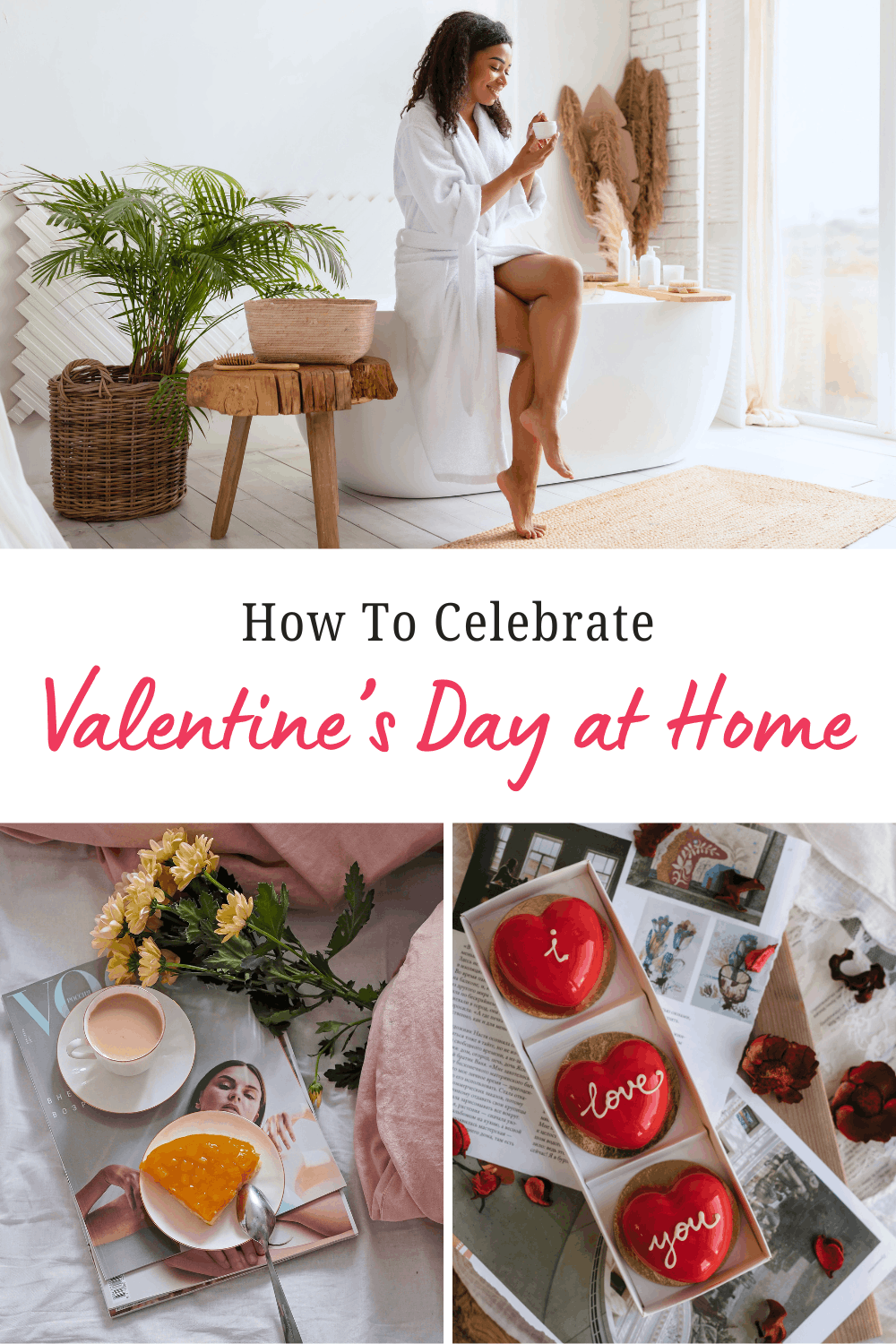 Collage graphic with a woman enjoying a spa moment at home, a cozy breakfast-in-bed setup, and heart-shaped Valentine’s desserts, with text reading “How To Celebrate Valentine’s Day at Home.