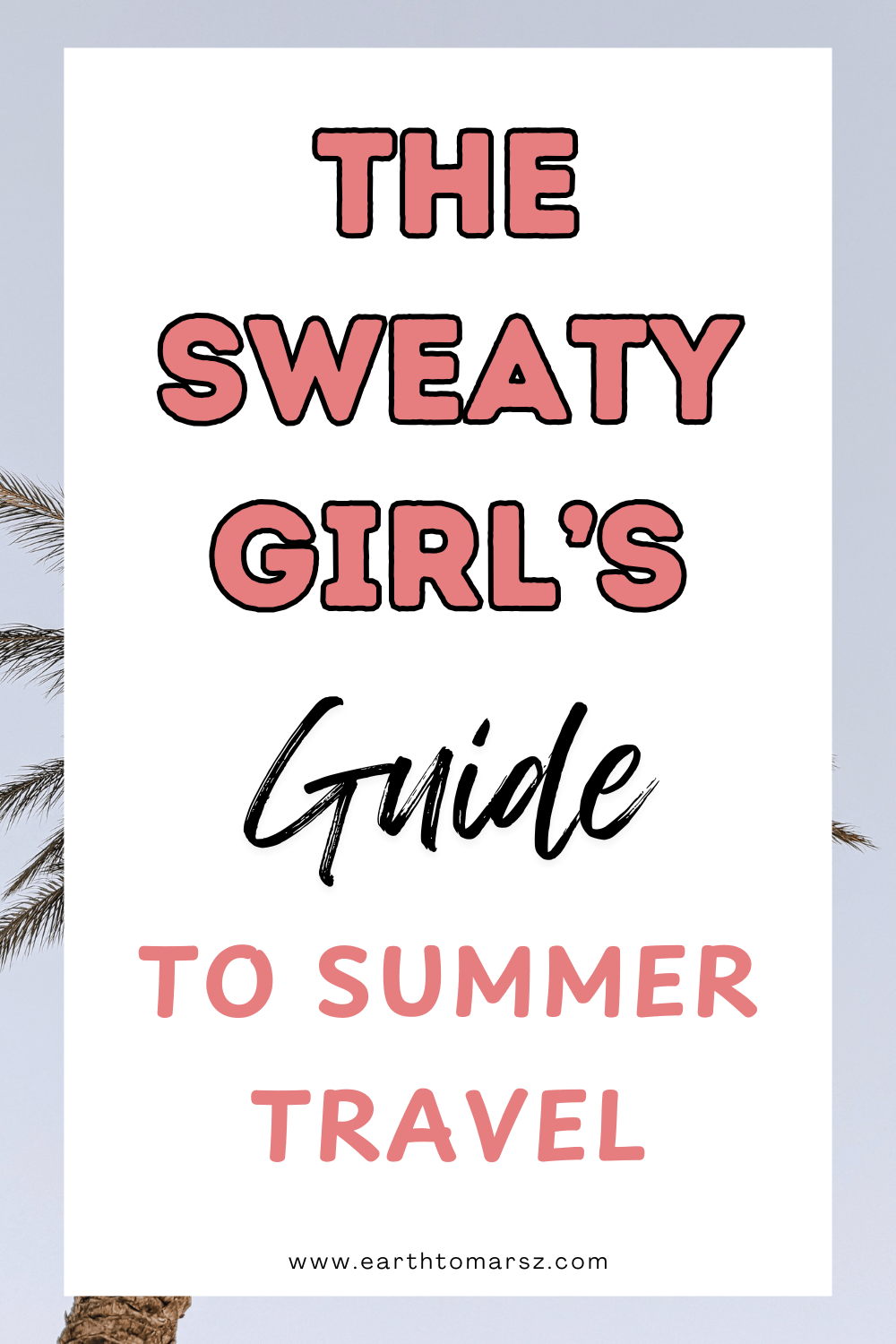 Pinterest pin with text that says the sweaty girl's guide to summer travel